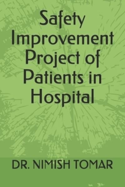 Safety Improvement Project of Patients in Hospital - Dr  Nimish Tomar - Books - Independently published - 9781691005987 - September 4, 2019