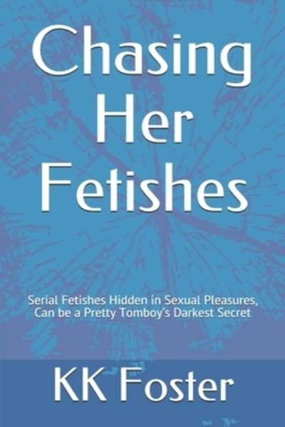 Cover for Kk Foster · Chasing Her Fetishes (Pocketbok) (2019)
