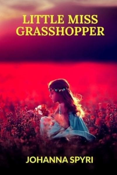 Cover for Johanna Spyri · Little Miss Grasshopper (Paperback Book) (2019)