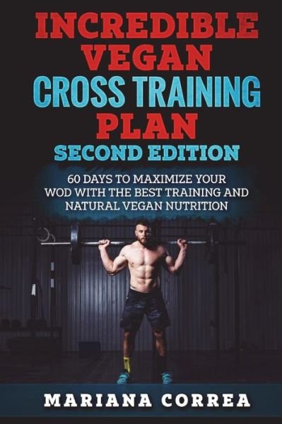 Cover for Mariana Correa · INCREDIBLE VEGAN CROSS TRAiNING PLAN SECOND EDITION (Paperback Book) (2018)