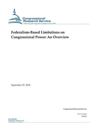 Cover for Congressional Research Service · Federalism-Based Limitations on Congressional Power (Taschenbuch) (2018)