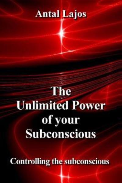 Cover for Antal Lajos · The Unlimited Power of your Subconscious (Paperback Book) (2018)