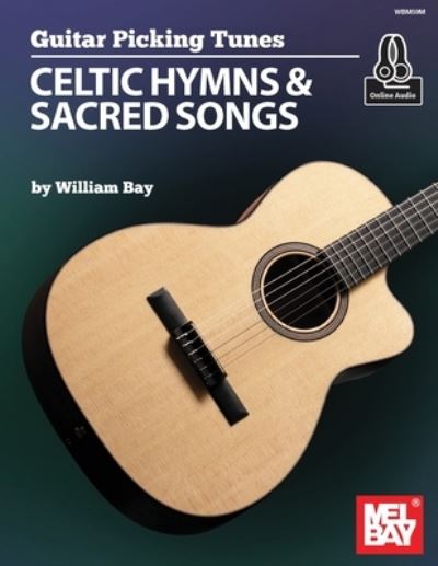 Guitar Picking Tunes: Celtic Hymns and Sacred Songs - William Bay - Books - William Bay Music - 9781733716987 - January 29, 2021