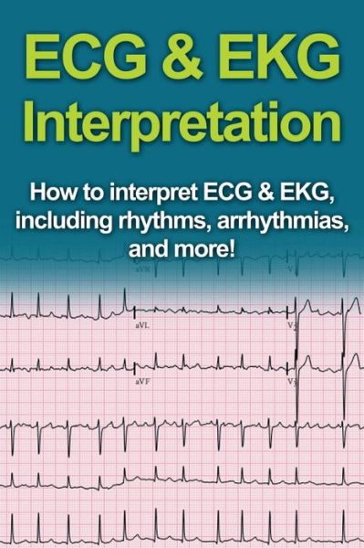 ECG & EKG Interpretation - Jeremy Pine - Książki - Ingram Publishing - 9781761030987 - 18 grudnia 2019