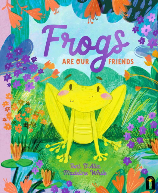 Cover for Toni D'Alia · Frogs Are Our Friends - Our Friends in the Garden (Hardcover Book) (2025)