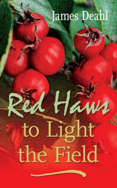 Cover for James Deahl · Red Haws to Light the Field - Essential Poets series (Paperback Book) (2017)