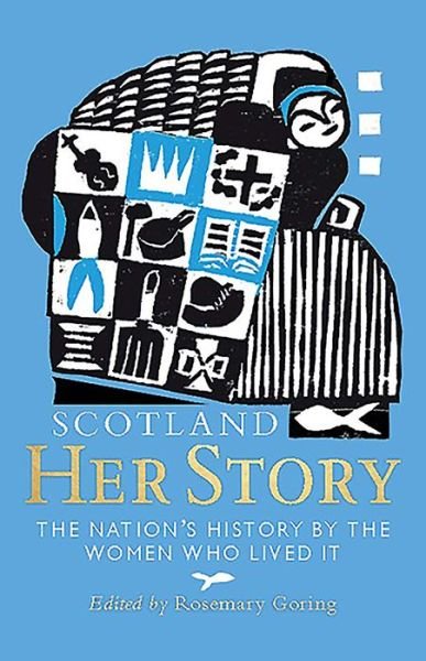Cover for Rosemary Goring · Scotland: Her Story: The Nation’s History by the Women Who Lived It (Pocketbok) [New in Paperback edition] (2020)