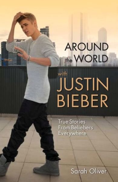 Cover for Sarah Oliver · Around the World with Justin Bieber (Paperback Book) (2014)