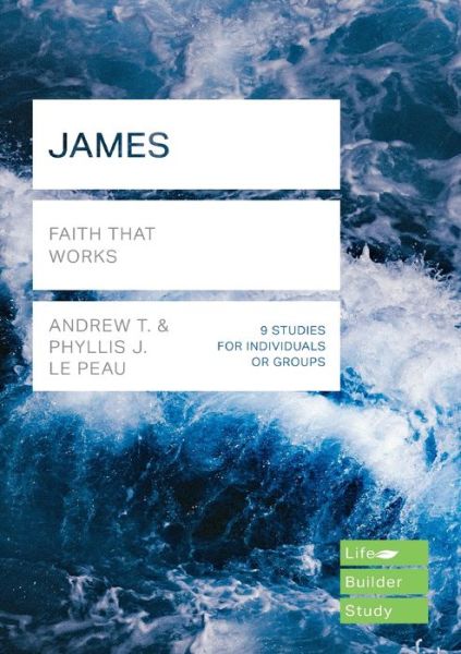 James (Lifebuilder Study Guides): Faith That Works - Andrew T - Books - Inter-Varsity Press - 9781783597987 - September 30, 2018