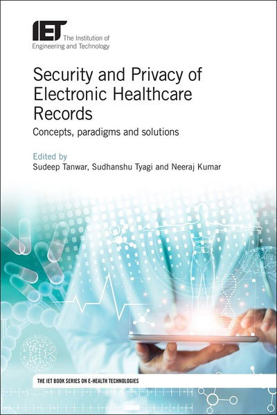 Security and Privacy of Electronic Healthcare Records: Concepts, paradigms and solutions - Healthcare Technologies - - Bøger - Institution of Engineering and Technolog - 9781785618987 - 13. december 2019