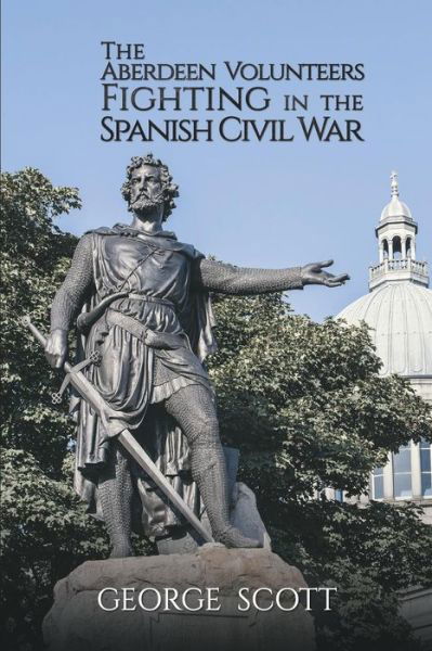 Cover for George Scott · The Aberdeen Volunteers Fighting in the Spanish Civil War (Paperback Book) (2019)