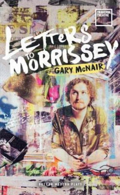 Letters to Morrissey - Oberon Modern Plays - McNair, Gary (Author) - Books - Bloomsbury Publishing PLC - 9781786822987 - August 3, 2017