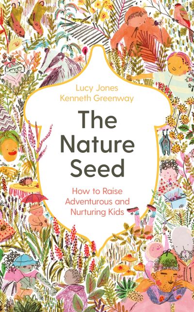 Cover for Lucy Jones · The Nature Seed: How to Raise Adventurous and Nurturing Kids (Paperback Book) [Main edition] (2023)