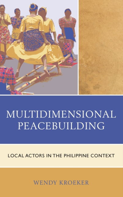 Wendy Kroeker · Multidimensional Peacebuilding: Local Actors in the Philippine Context - Conflict Resolution and Peacebuilding in Asia (Hardcover Book) (2020)