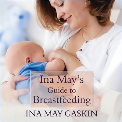 Cover for Ina May Gaskin · Ina May's Guide to Breastfeeding (CD) (2016)