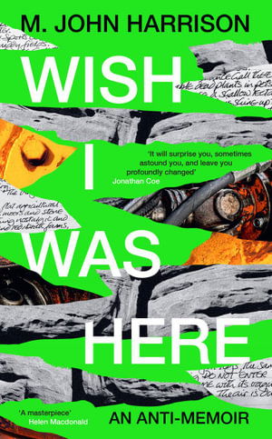 Cover for M. John Harrison · Wish I Was Here: 'The best writer you've never heard of' - Sunday Times (Paperback Book) [Main edition] (2024)