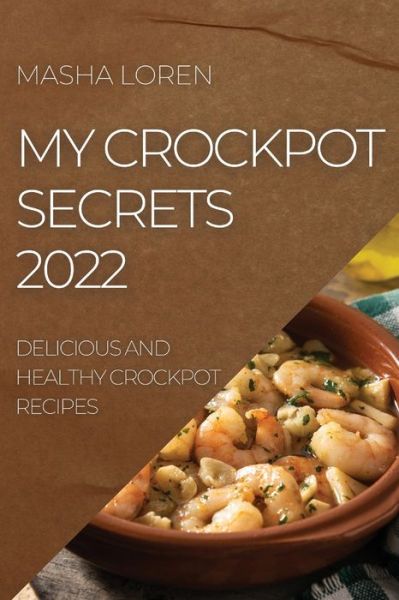 Cover for Masha Loren · My Crockpot Secrets 2022 (Paperback Book) (2022)