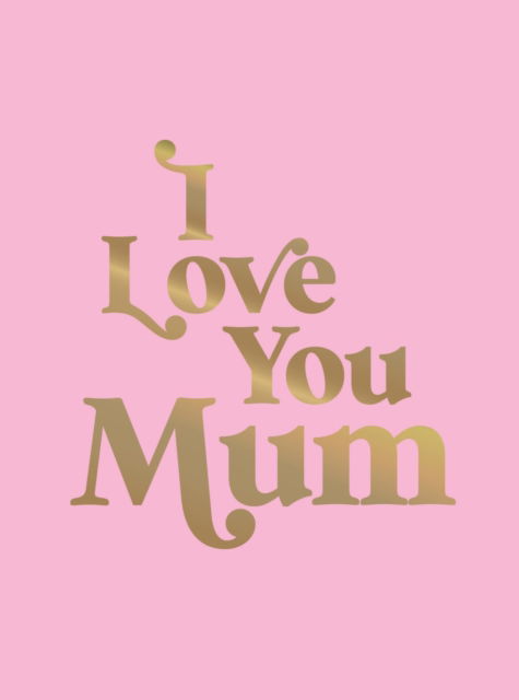 I Love You Mum: A Beautiful Gift to Give to Your Mum - Summersdale Publishers - Boeken - Octopus Publishing Group - 9781837993987 - 14 november 2024