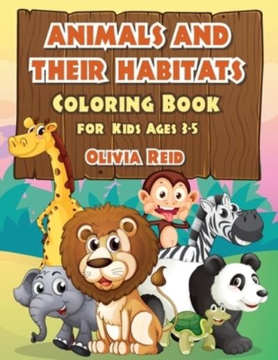 Cover for Reid Olivia · ANIMALS AND THEIR HABITATS Coloring Book for Kids Ages 3-5 (Paperback Book) (2020)