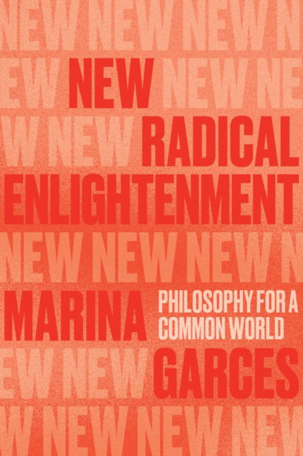 Cover for Marina Garces · New Radical Enlightenment: Philosophy for a Common World (Paperback Book) (2024)