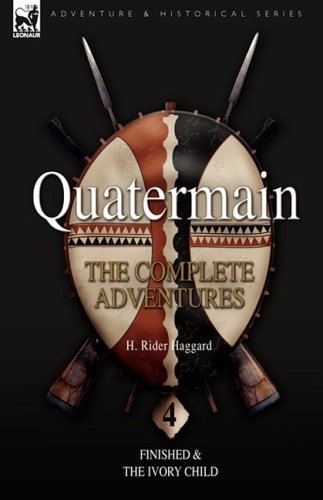 Cover for Sir H Rider Haggard · Quatermain: the Complete Adventures: 4-Finished &amp; The Ivory Child (Inbunden Bok) (2008)