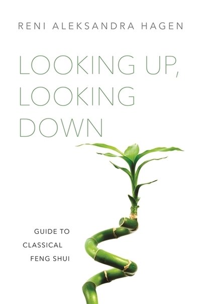 Looking Up, Looking Down: Guide to Classical Feng Shui - Reni Aleksandra Hagen - Libros - Jessica Kingsley Publishers - 9781848193987 - 21 de mayo de 2018