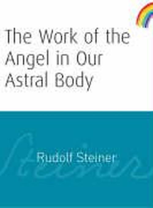 Cover for Rudolf Steiner · The Work of the Angel in Our Astral Body (Paperback Book) (2006)
