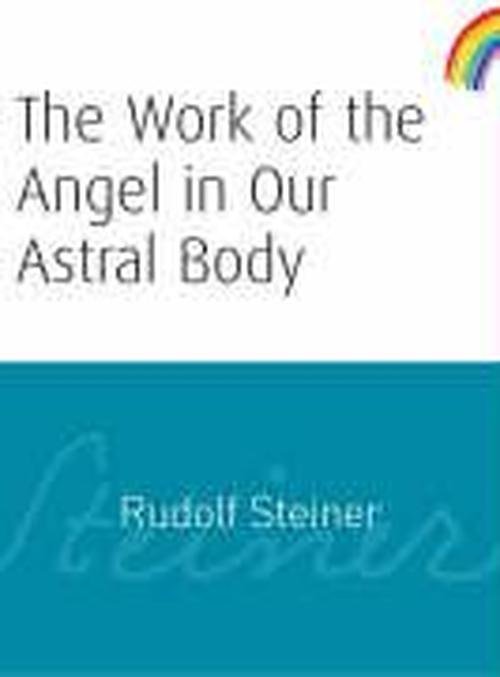 Cover for Rudolf Steiner · The Work of the Angel in Our Astral Body (Paperback Book) (2006)