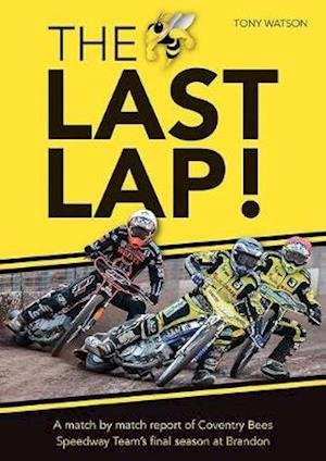 Cover for Tony Watson · The Last Lap!: A Match by Match Report of Coventry Bees Speedway Team's Final Season at Brandon (Taschenbuch) (2019)