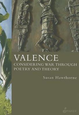 Cover for Susan Hawthorne · Valence: Considering War Through Poetry and Theory (Paperback Book) (2012)