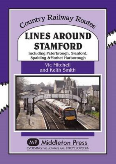 Cover for Vic Mitchell · Lines Around Stamford: Including Peterborough, Sleaford, Spalding &amp; Market Harborough - Country Railway Routes (Hardcover Book) (2016)