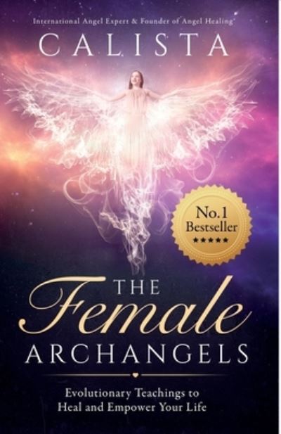 Cover for Calista · The Female Archangels: Evolutionary Teachings To Heal &amp; Empower Your Life (Paperback Book) (2020)