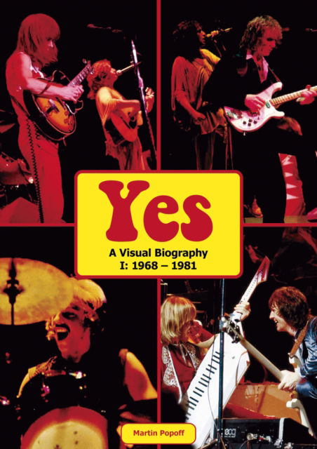 Yes: A Visual Biography I: 1968 - 1981 - Martin Popoff - Kirjat - Wymer Publishing - 9781912782987 - tiistai 22. helmikuuta 2022