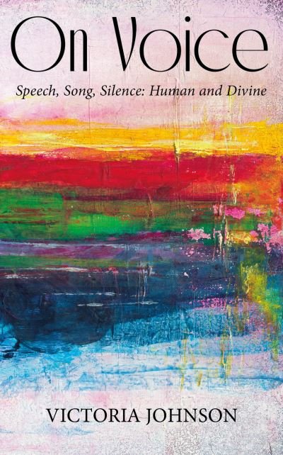 Cover for Vicky Johnson · On Voice: Speech, Song and Silence, Human and Divine (Taschenbuch) (2024)