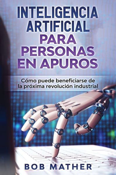Cover for Bob Mather · Inteligencia Artificial Para Personas en Apuros (Hardcover Book) (2019)