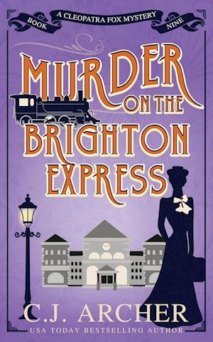 Cover for C J Archer · Murder on the Brighton Express - Cleopatra Fox Mysteries (Paperback Book) (2024)