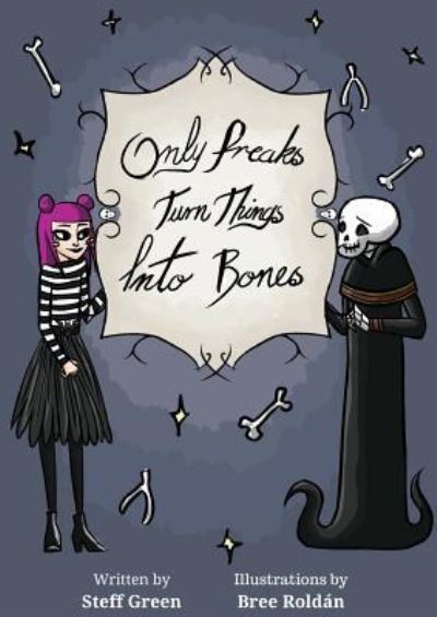 Only Freaks Turn Things Into Bones - Steff Green - Books - Publisher Obscura - 9781925652987 - May 13, 2019