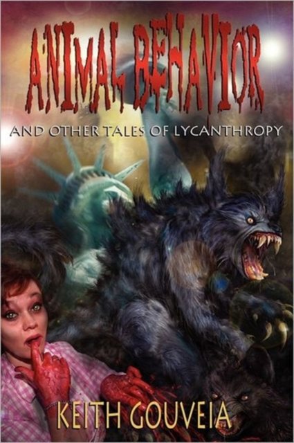 Cover for Keith Gouveia · Animal Behavior and Other Tales of Lycanthropy (Paperback Book) (2011)