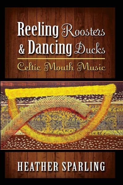 Cover for Heather Sparling · Reeling Roosters &amp; Dancing Ducks: Celtic Mouth Music (Pocketbok) (2014)