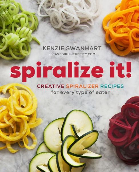 Spiralize It!: Creative Spiralizer Recipes for Every Type of Eater - Kenzie Swanhart - Books - Sonoma Press - 9781942411987 - December 1, 2015