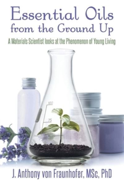 Cover for J Anthony Von Fraunhofer · Essential Oils from the Ground Up (Paperback Book) (2021)