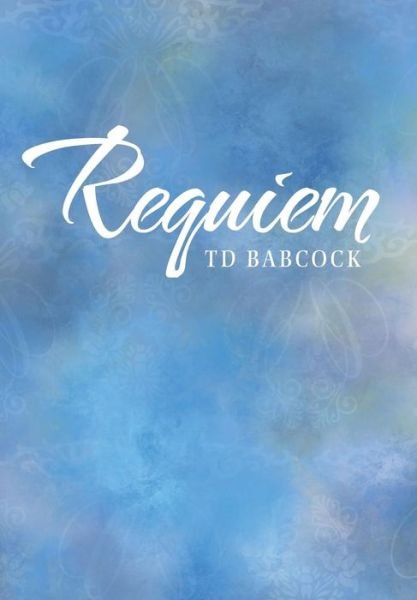 Cover for Td Babcock · Requiem (Hardcover Book) (2019)