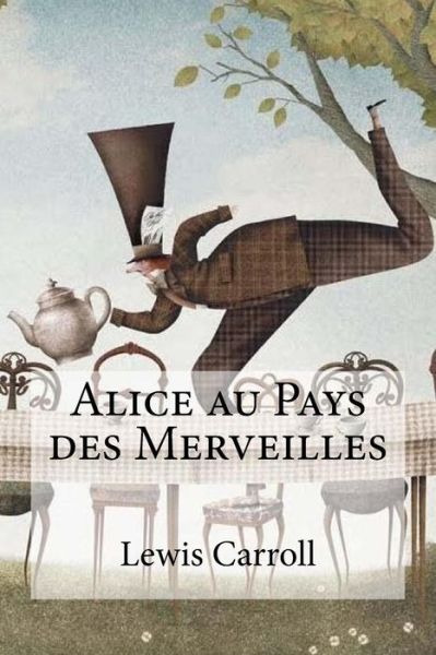 Alice au Pays des Merveilles - Lewis Carroll - Książki - Createspace Independent Publishing Platf - 9781974568987 - 15 sierpnia 2017