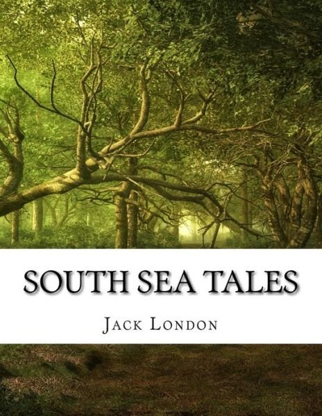 South Sea Tales - Jack London - Kirjat - Createspace Independent Publishing Platf - 9781976535987 - tiistai 19. syyskuuta 2017