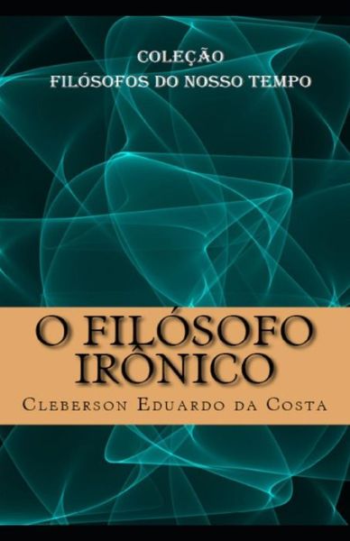 Cover for Cleberson Eduardo Da Costa · O Filosofo Ironico (Pocketbok) (2017)