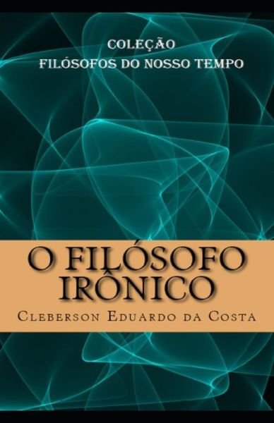 Cover for Cleberson Eduardo Da Costa · O Filosofo Ironico (Paperback Bog) (2017)