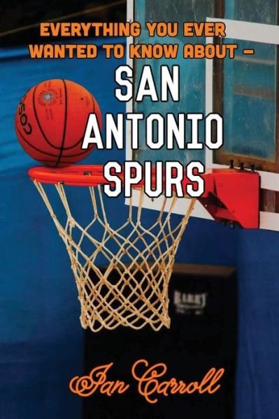 Cover for Ian Carroll · Everything You Ever Wanted to Know About San Antonio Spurs (Paperback Book) (2017)