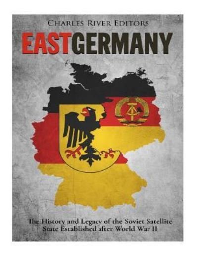 East Germany - Charles River Editors - Boeken - Createspace Independent Publishing Platf - 9781981245987 - 29 november 2017