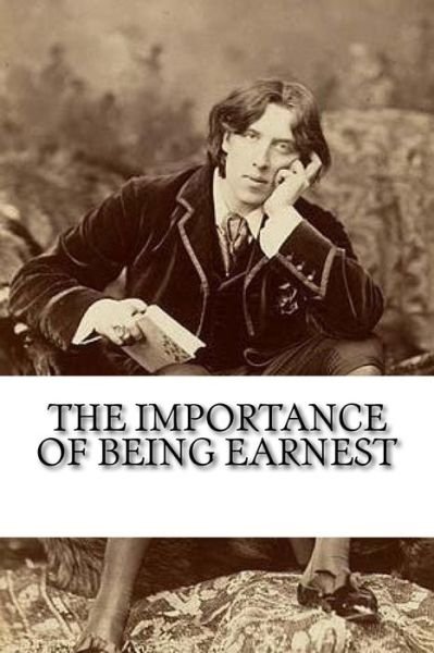 The Importance of Being Earnest - Oscar Wilde - Livres - Createspace Independent Publishing Platf - 9781981261987 - 29 novembre 2017