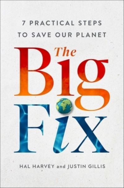 Cover for Hal Harvey · The Big Fix: Seven Practical Steps to Save Our Planet (Hardcover Book) (2022)